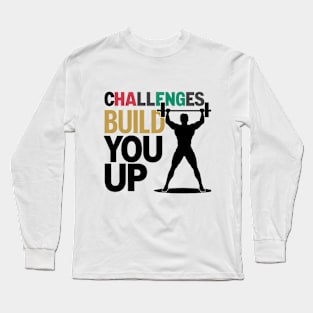 Challenges build you up quote Long Sleeve T-Shirt